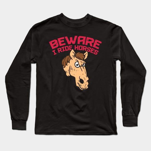 Beware i ride Horses T-Shirt show jumping dressage Long Sleeve T-Shirt by biNutz